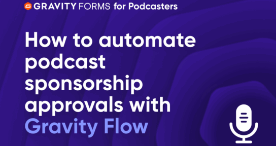 Automate podcast sponsorship approval with Gravity Flow